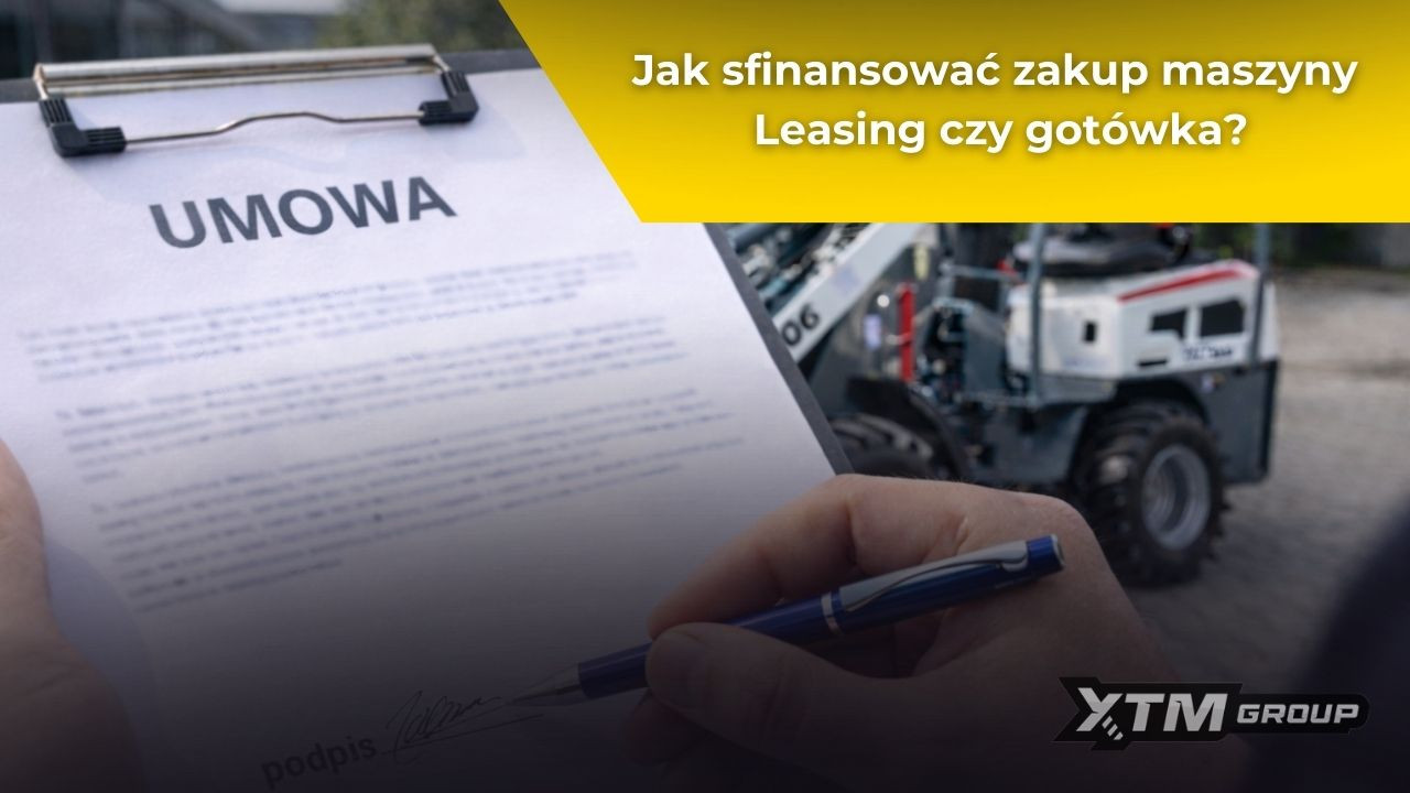 Jak sfinansować zakup maszyny: leasing czy gotówka?